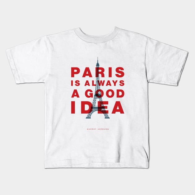 Paris Is Always a Good Idea Kids T-Shirt by MotivatedType